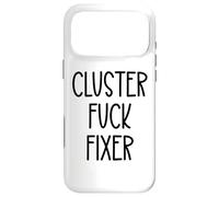Cluster Fuck Fixer of Everything Coworkers Chaos Coordinator Case for iPhone 17 Pro Max