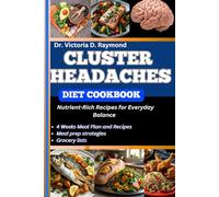 CLUSTER HEADACHES DIET COOKBOOK: Nutrient-Rich Recipes for Everyday Balance