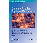 Clusters of Galaxies: Physics and Cosmology: 72 (Space Sciences Series of ISSI, 72)