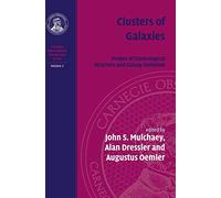 Clusters of Galaxies: Volume 3, Carnegie Observatories Astrophysics Series: Probes of Cosmological Structure and Galaxy