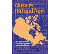 Clusters Old and New: The Transition to a Knowledge Economy in Canada's Regions (Queen's Policy Studies Series)