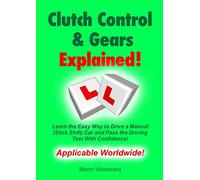 Clutch Control & Gears Explained: Learn the Easy Way to Drive a Manual (Stick Shift) Car and Pass the Driving Test With Confidence!