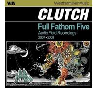 CLUTCH - FULL FATHOM FIVE: AUDIO FIELD RECORDINGS