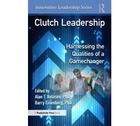 Clutch Leadership : Harnessing the Qualities of a Gamechanger
