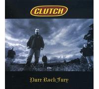 Clutch - Pure Rock Fury