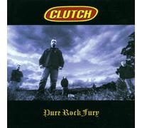 Clutch - Pure Rock Fury by Clutch (2001) Audio CD