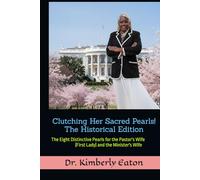 Clutching Her Sacred Pearls! - Historical Edition: The Eight Distinctive Pearls for the Pastor's Wife (First Lady) and the Minister's Wife