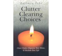 Clutter Clearing Choices: Clear Clutter, Organize Your Home, and Reclaim Your Life