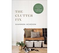 Clutter Fix: The No-Fail, Stress-Free Guide to Organizing Your Home