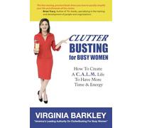 ClutterBusting For Busy Women: How To Create A C.A.L.M. Life To Have More Time & Energy