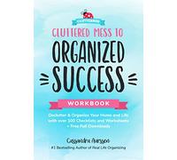 Cluttered Mess to Organized Success Workbook: Declutter and Organize your Home and Life with over 100 Checklists and Worksheets (Plus Free Full Downloads) (Home Decorating Journal) (Clutterbug)