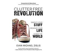 ClutterFree Revolution: Simplify Your Stuff, Organize Your Life & Save the World
