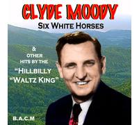Clyde Moody - Six White Horses