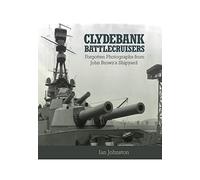 Clydebank Battlecruisers: Forgotten Photographs from John Brown's Shipyard