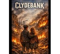 CLYDEBANK BOY FROM WAR TO FIELDS (THE CLYDEBANK BOY: SURVIVING THE BLITZ)