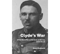 Clyde's War: A First World War on the land, on the sea, and in the air (Clyde Lovely)