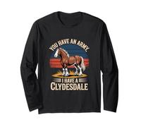 Clydesdale Horses "You Have an Army" Funny Long Sleeve T-Shirt