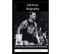 CM punk biography: American professional Wrestler and Actor (WWE super stars wrestler Biography)