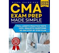 CMA Exam Prep Made Simple: A Complete Study Guide with 7 Full-Length Practice Tests, 1200+ Realistic Questions, and a 60-Day Step-by-Step Plan to Build Confidence and Earn CMA Certification Fast
