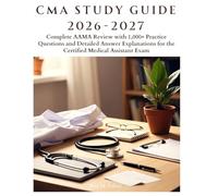 CMA Study Guide 2026-2027: Complete AAMA Review with 1,000+ Practice Questions and Detailed Answer Explanations for the Certified Medical Assistant Exam