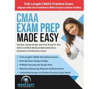 CMAA Exam Prep Made Easy: Review, Study Guide and Test Prep for the NHA Certified Medical Administrative Assistant Certification Exam with an 8 Week ... Practice Test (Made Easy Academy Series)