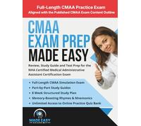 CMAA Exam Prep Made Easy: Review, Study Guide and Test Prep for the NHA Certified Medical Administrative Assistant Certification Exam with an 8 Week ... Practice Test (Made Easy Academy Series)