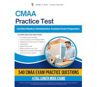 CMAA Practice Test: Pass The Certified Medical Administrative Assistant (CMAA) Exam On your First Try With 540 Practice Questions, 4 Full-Length Mock Exams, Proven Tips, And Clear Explanations