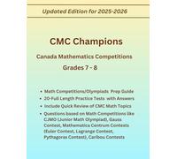 CMC Champions (Canada Mathematics Competitions and Olympiads) For Grades 7-8, Complete Practice Book with Study Guide, for Competitions, CJMO (Junior ... ,Euler , Lagrange , Caribou, Pythagoras