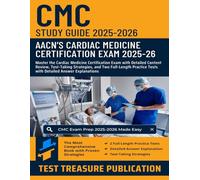 CMC Study Guide 2025-2026: Master the Cardiac Medicine Certification Exam with Detailed Content Review, Test-Taking Strategies, Two Full-Length Practice Tests with Detailed Answer Explanations