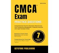 CMCA® Exam Practice Questions: Comprehensive Practice Questions Bank Across Core Community Management, Financial Controls, and Legal Concepts Areas