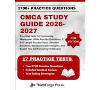 CMCA STUDY GUIDE 2026-2027: Essential Skills for Community Managers: 1700+ Practice Questions, 17 Full Length Practice Tests, Detailed Solutions, Key ... and Expert Tips for Managing Challenges