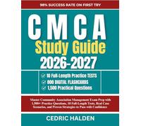 CMCA Study Guide 2026-2027: Master Community Association Management Exam Prep with 1,500+ Practice Questions, 10 Full-Length Tests, Real Case Scenarios, and Proven Strategies to Pass with Confidence