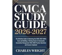 CMCA Study Guide 2026-2027: The Definitive Guide to Mastering the 2026-2027 CMCA Exam and Building a Thriving Career in Community Association ... 1000 Practice Questions and Answers Explained