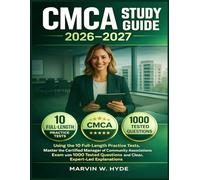 CMCA STUDY GUIDE 2026-2027: Using the 10 Full-Length Practice Tests, Master the Certified Manager of Community Associations Exam with 1000 Tested Questions and Clear, Expert-Led Explanations