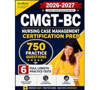 CMGT-BC Study Guide 2026-2027:750 Practice Questions and 6 Full Length Practice Tests for Nursing Case Management Certification Prep (Unofficial)
