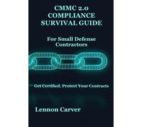 CMMC 2.0 Compliance Survival Guide: For Small Defense Contractors (CyberZ Compliance Guides)