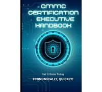 CMMC Certification Handbook: Cut through the complexity and achieve certification without breaking the budget.