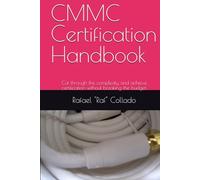 CMMC Certification Handbook: Cut through the complexity and achieve certification without breaking the budget.