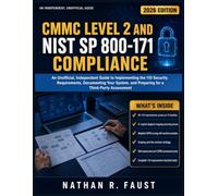 CMMC Level 2 and NIST SP 800-171 Compliance: An Unofficial, Independent Guide to Implementing the 110 Security Requirements, Documenting Your System, and Preparing for a Third-Party Assessment