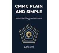 CMMC Plain and Simple: A Working Guide to CMMC Level 2 and NIST SP 800-171 for Defense Contractors