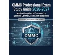 CMMC Professional Exam Study Guide: Master Compliance Frameworks, Security Controls, and Audit Readiness