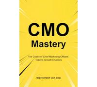 CMO Mastery: The Codes of Chief Marketing Officers. Today’s Growth Enablers.