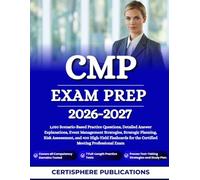 CMP EXAM PREP 2026-2027: 1,050 Scenario-Based Practice Questions, Detailed Answer Explanations, Event Management Strategies, Strategic Planning, Risk ... for the Certified Meeting Professional Exam