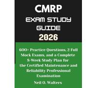 CMRP Exam Study Guide 2026: 600+ Practice Questions, 2 Full Mock Exams, and a Complete 8-Week Study Plan for the Certified Maintenance and Reliability Professional Examination