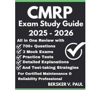 CMRP exam Study Guide: All in One review with 700+ Questions, 3 mock exams, Practice tests, Detailed explanations and test-taking strategies for the Certified Maintenance & Reliability Professional
