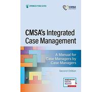 CMSA’s Integrated Case Management: A Manual for Case Managers by Case Managers