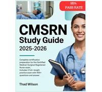 CMSRN STUDY GUIDE 2025-2026: Complete Certification Preparation for the Certified Medical-Surgical Registered Nurse Exam. Includes 3 Full-Length Practice Exams with 450+ Questions and Answer