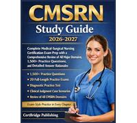 CMSRN Study Guide 2026-2027: Complete Medical-Surgical Nursing Certification Exam Prep with a Comprehensive Review of All Major Domains, 1,500+ Practice Questions, and Detailed Answer Rationales