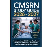 CMSRN STUDY GUIDE: A Complete Book With Proven Tips, Expert Strategies And Practice Questions For Success In Medical-Surgical Nursing