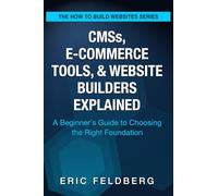 CMSs, E-Commerce Tools, & Website Builders Explained: A Beginner’s Guide to Choosing the Right Foundation (How to Build Websites)